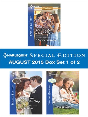 cover image of Harlequin Special Edition August 2015 - Box Set 1 of 2: Do You Take This Maverick?\The Boss, the Bride & the Baby\A Reunion and a Ring